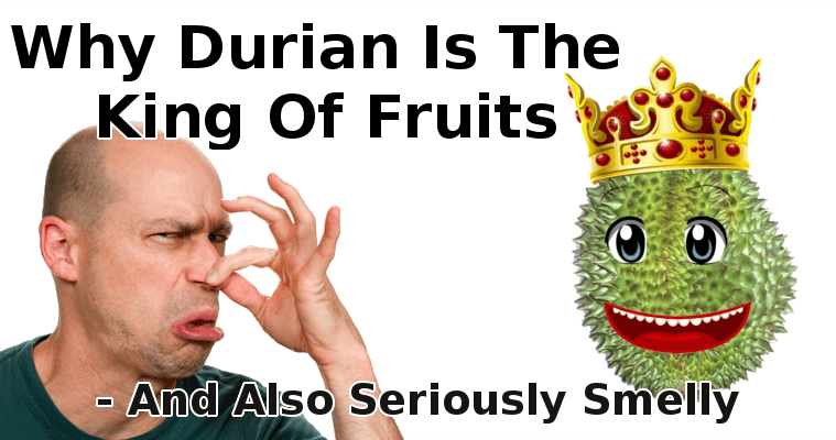 Why Durian Is The King Of Fruits